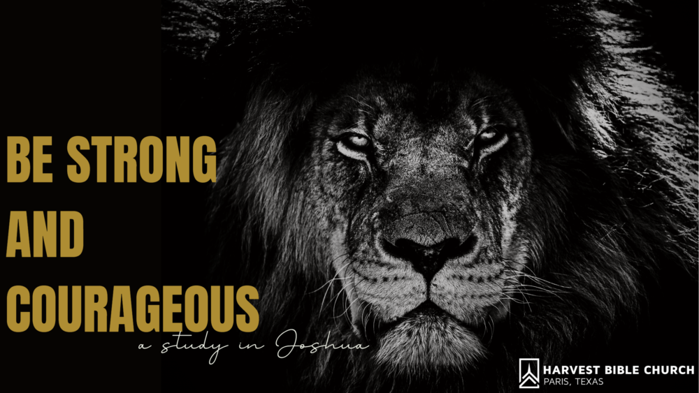 Be Strong and Courageous - A Study in Joshua