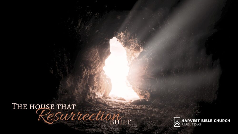 The House That Resurrection Built - Easter Sunday 2023